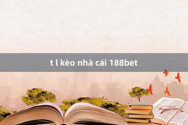 t l kèo nhà cái 188bet