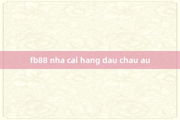 fb88 nha cai hang dau chau au