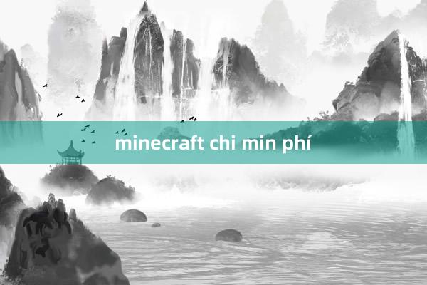 minecraft chi min phí