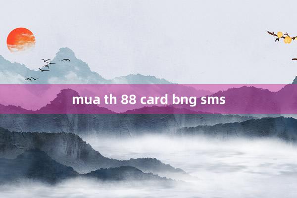 mua th 88 card bng sms