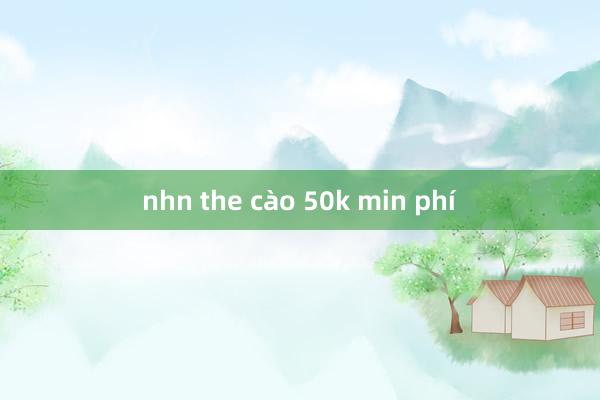 nhn the cào 50k min phí