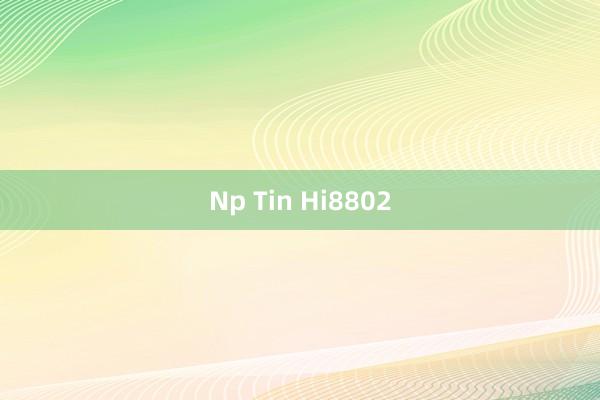 Np Tin Hi8802