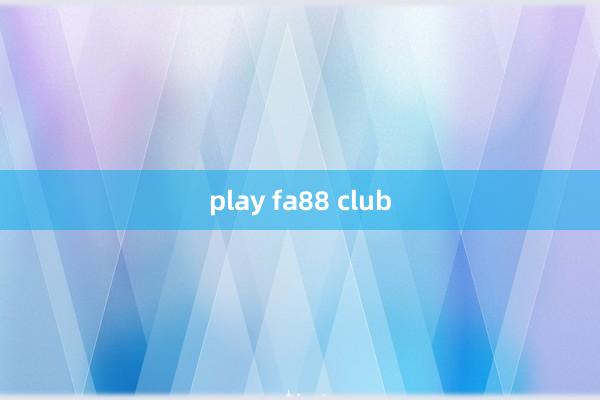 play fa88 club