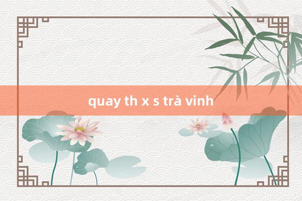 quay th x s trà vinh