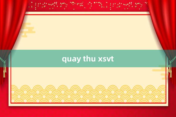 quay thu xsvt