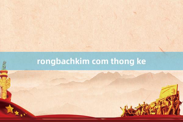 rongbachkim com thong ke