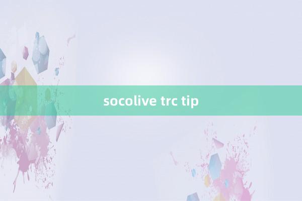 socolive trc tip