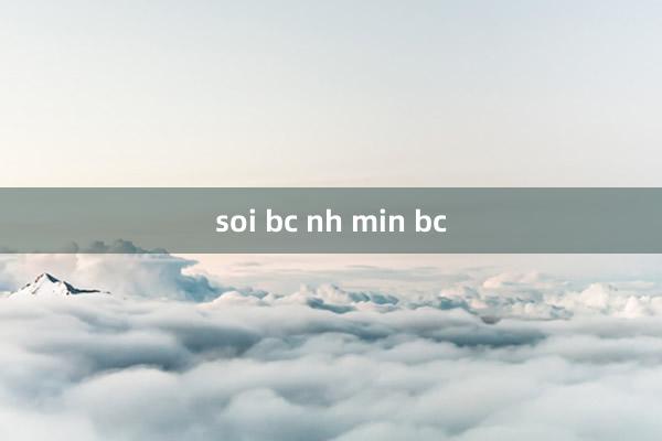 soi bc nh min bc