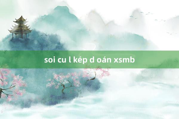 soi cu l kép d oán xsmb