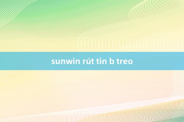 sunwin rút tin b treo