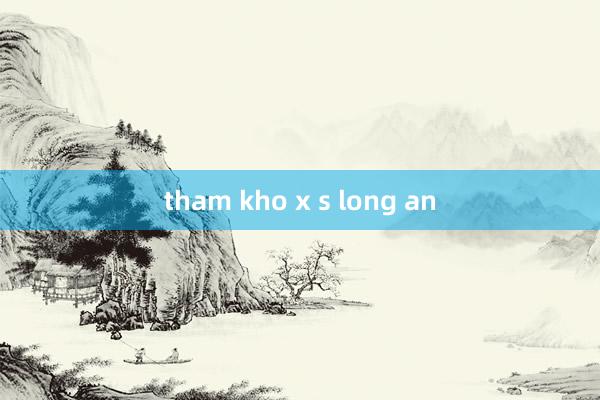 tham kho x s long an