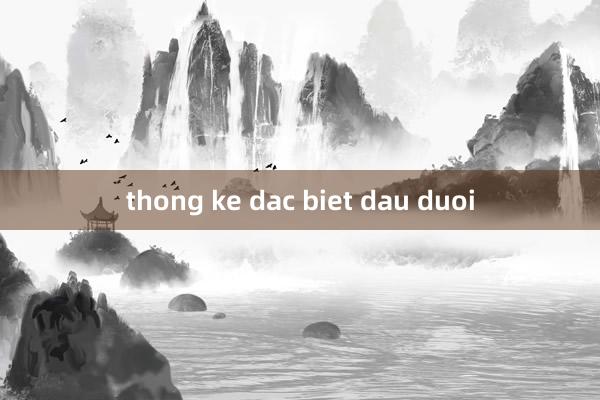 thong ke dac biet dau duoi