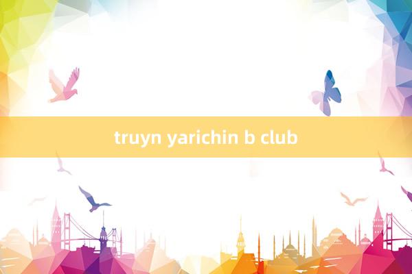 truyn yarichin b club