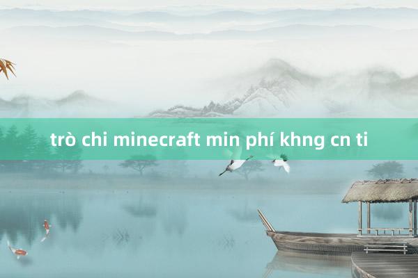 trò chi minecraft min phí khng cn ti