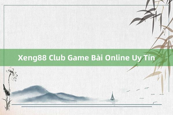 Xeng88 Club Game Bài Online Uy Tín