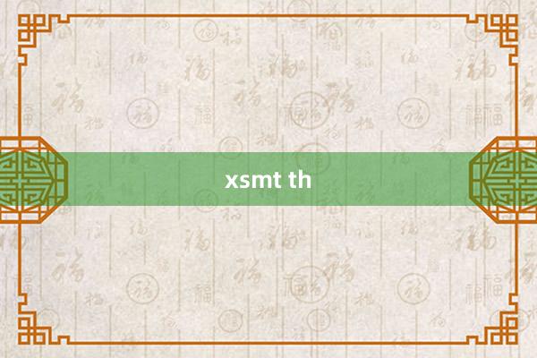 xsmt th