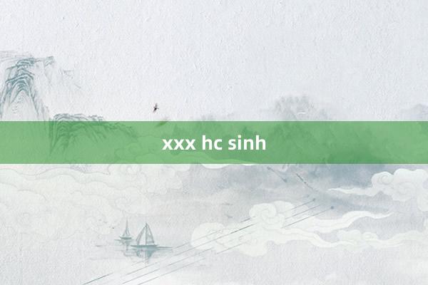 xxx hc sinh