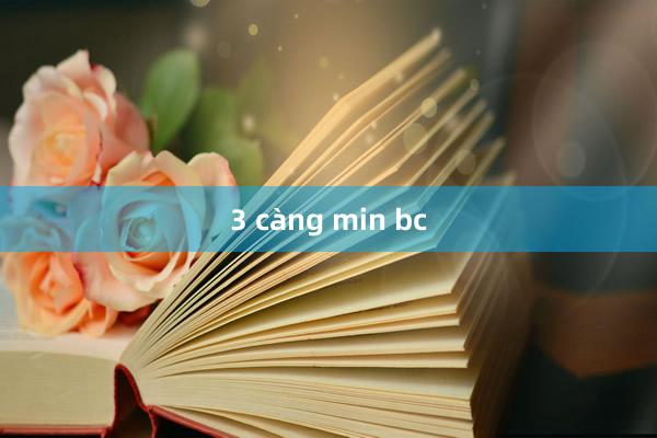 3 càng min bc