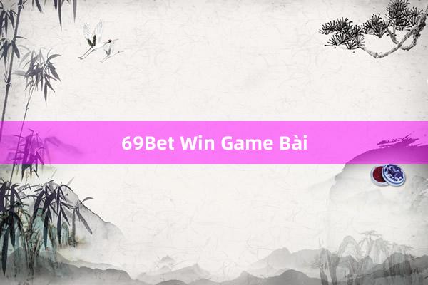 69Bet Win Game Bài