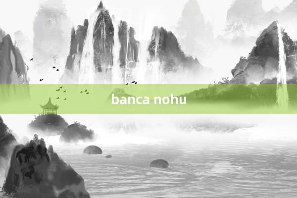 banca nohu