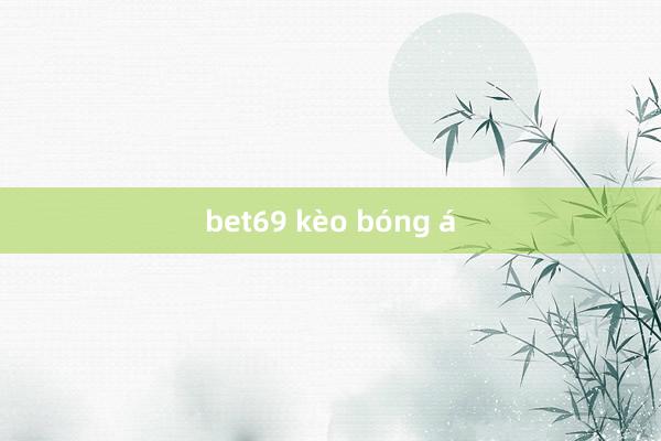 bet69 kèo bóng á