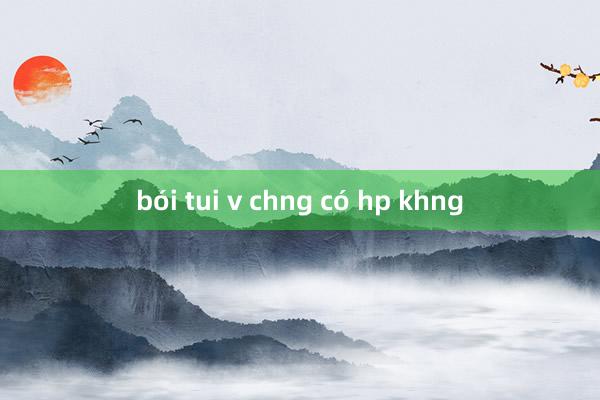 bói tui v chng có hp khng