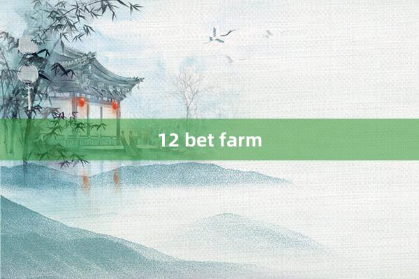 12 bet farm