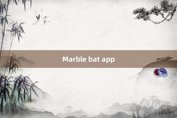 Marble bat app